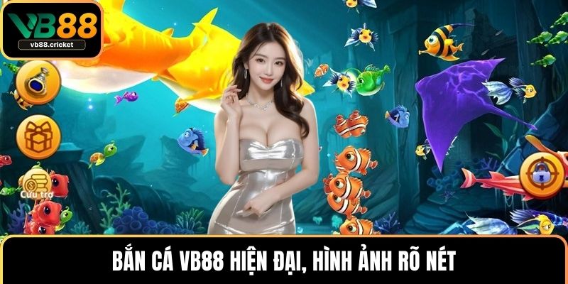 Bắn cá VB88 hiện đại, hình ảnh rõ nét