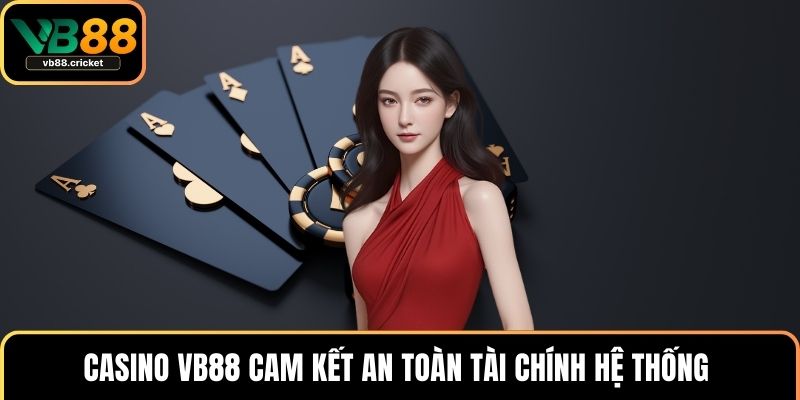 Casino VB88 cam kết an toàn tài chính hệ thống 