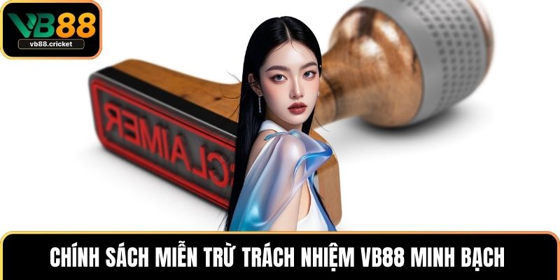 Chính sách miễn trừ trách nhiệm VB88 minh bạch 
