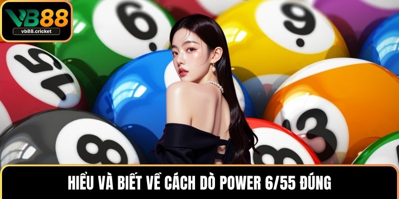 Hiểu và biết về cách dò Power 6/55 đúng