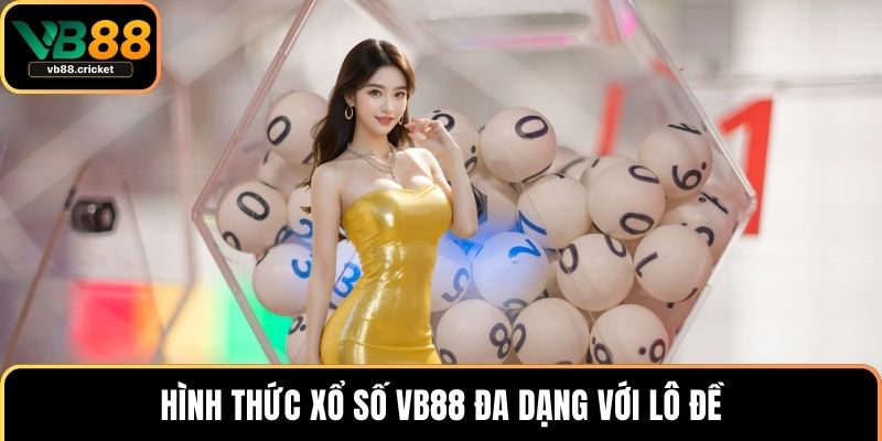 Hình thức xổ số VB88 đa dạng với lô đề