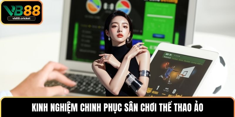 Kinh nghiệm chinh phục sân chơi thể thao ảo