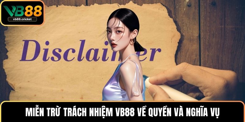 Miễn trừ trách nhiệm VB88 về quyền và nghĩa vụ