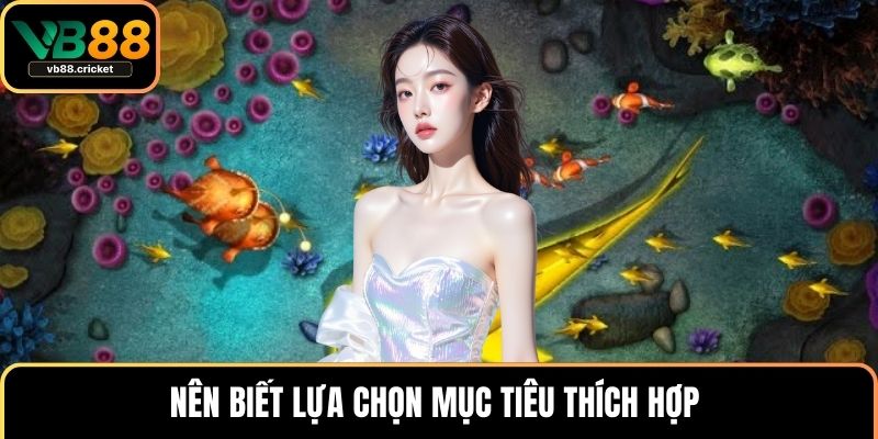 Nên biết lựa chọn mục tiêu thích hợp 