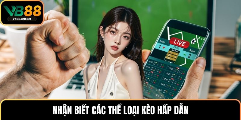 Nhận biết các thể loại kèo hấp dẫn