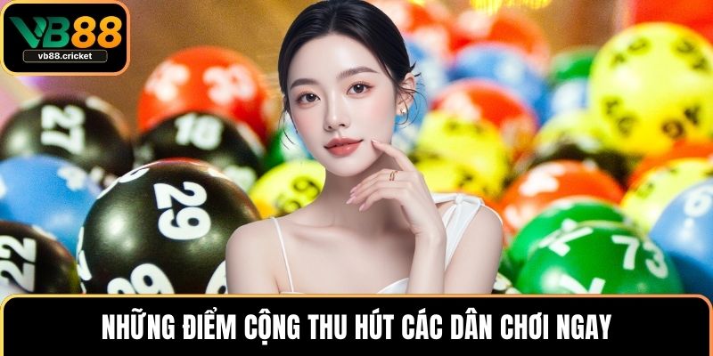 Những điểm cộng thu hút các dân chơi ngay