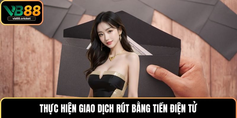 Thực hiện giao dịch rút bằng tiền điện tử