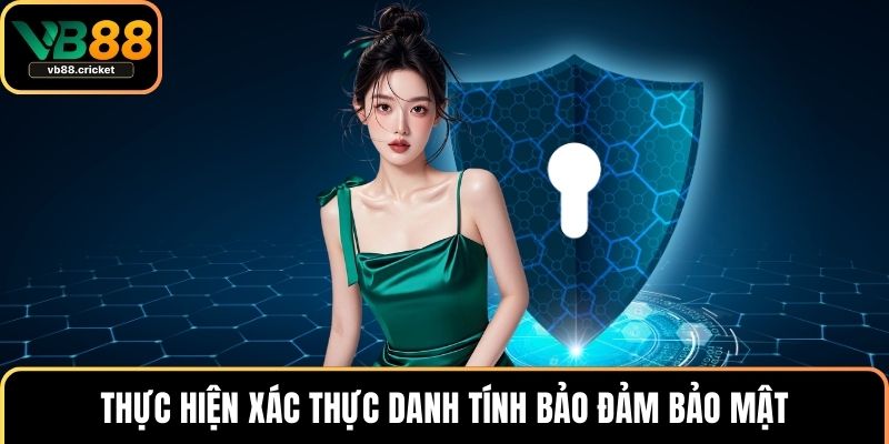 Thực hiện xác thực danh tính bảo đảm bảo mật