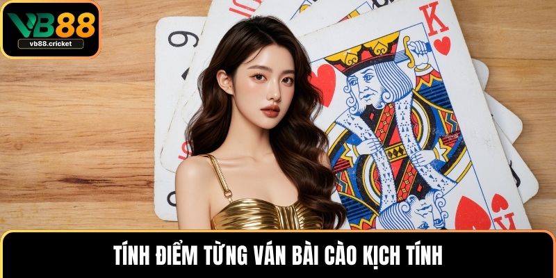 Tính điểm từng ván bài cào kịch tính
