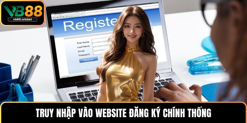 Truy nhập vào website đăng ký chính thống