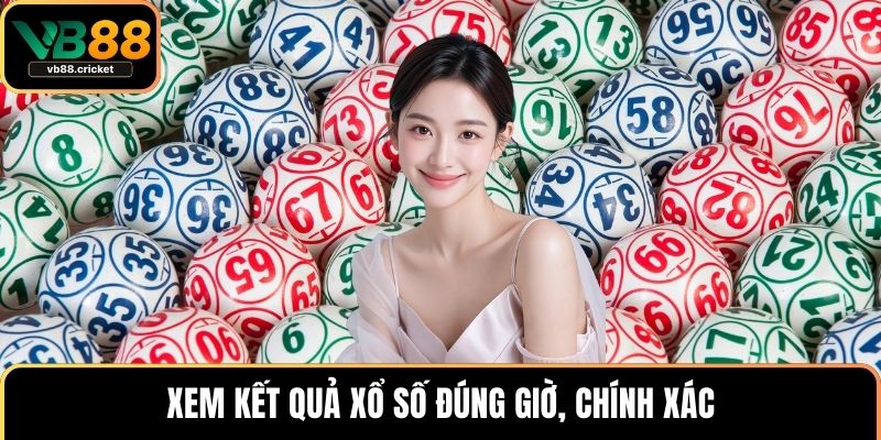 Xem kết quả xổ số đúng giờ, chính xác
