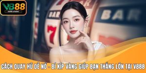 Cách quay hũ dễ nổ